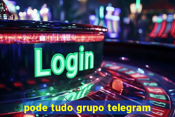 pode tudo grupo telegram